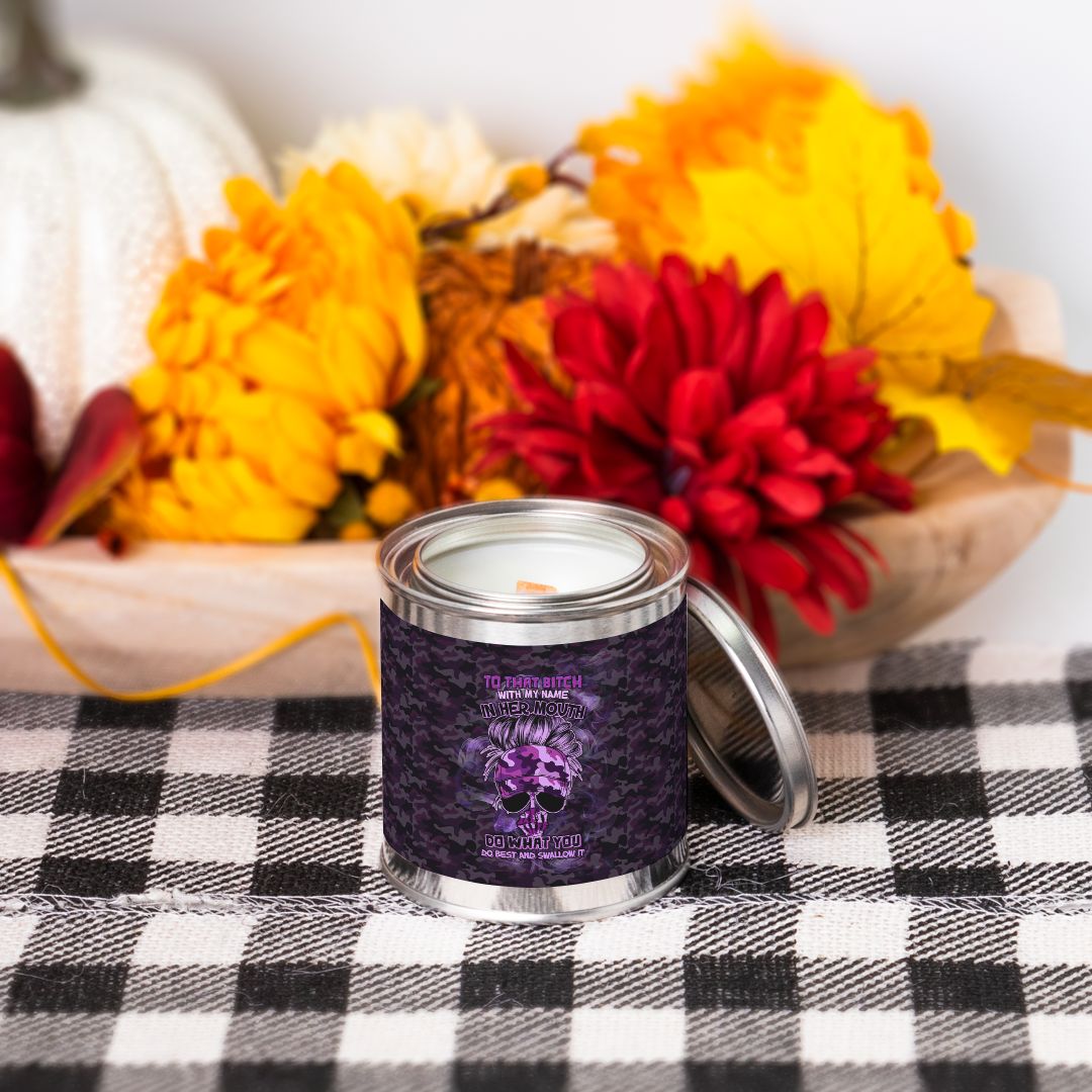 TO THAT B WITH MY NAME IN HER MOUTH CANDLE PAINT CAN – YHHG2212223